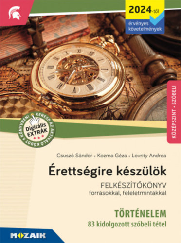 Lovrity Andrea, Csusz� S�ndor Kozma G�za - �retts�gire k�sz�l�k - T�rt�nelem (2024-t�l �rv. k�vetelm�nyek) - 83 kidolgozott t�tel, k�z�pszint, sz�beli