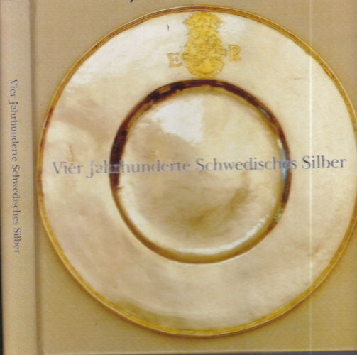 Vier jahrhunderte schwedisches silber f�r K�nigshof und B�rgerhaus