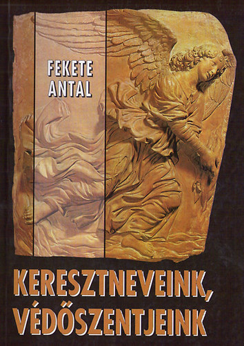 Fekete Antal - Keresztneveink, védőszentjeink