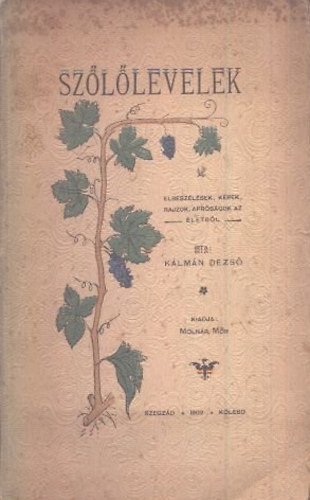 K�lm�n Dezs� - Sz�l�levelek (elbesz�l�sek, k�pek, rajzok, apr�s�gok az �letb�l)