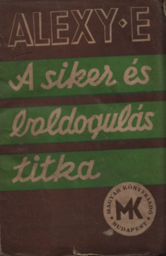 Alexy E - A siker és boldogulás titka