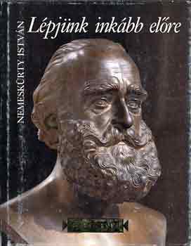 Nemeskürty István - Lépjünk inkább előre (Széchenyi)