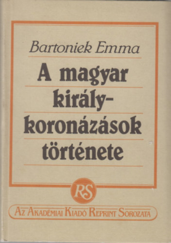 Bartoniek Emma - A magyar kirlykoronzsok trtnete