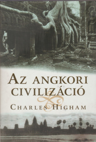 Charles Higham - Az angkori civilizci