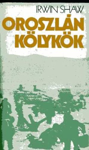 Irwin Shaw - Oroszlán kölykök