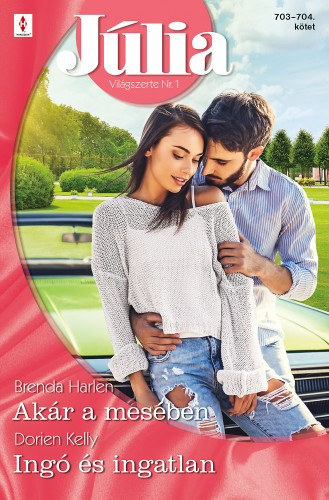 Brenda Harlen; Dorien Kelly - J�lia 703.-704. - Ak�r a mes�ben; Ing� �s ingatlan