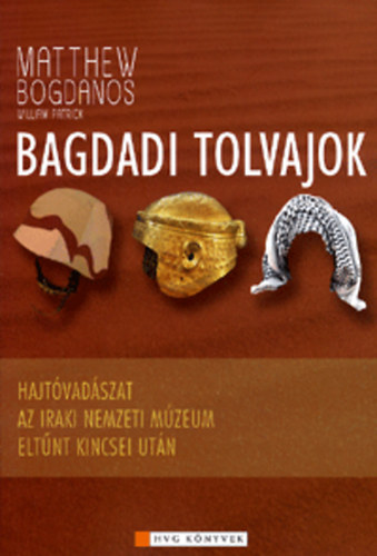 Matthew Bogdanos - William Patrick - Bagdadi tolvajok - Hajt�vad�szat az Iraki Nemzeti M�zeum elt�nt kincsei ut�n