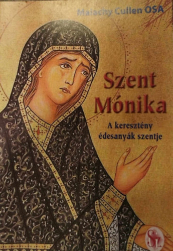 Malachy Cullen O.S.A. - Szent M�nika - A kereszt�ny �desany�k szentje