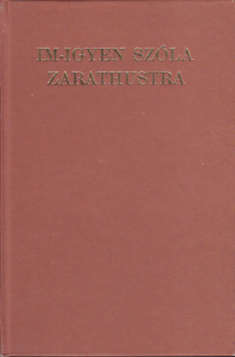 Friedrich Nietzsche - Im-igyen szla Zarathustra