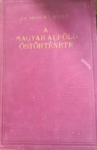 Benda L�szl� Dr. - A magyar alf�ld �st�rt�nete I-II.