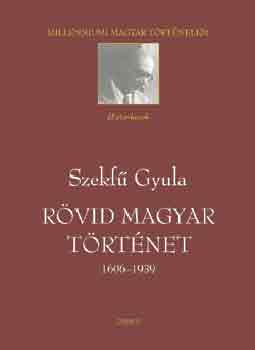 Szekfű Gyula - Rövid magyar történet 1606-1939