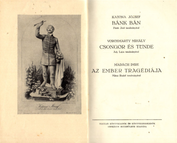 Katona Jzsef-Vrsmarty Mihly-Madch Imre - Bnk Bn,Csongor s Tnde, Az Ember Tragdija Egy Ktetben.  1933 Knyvnap Knyve.