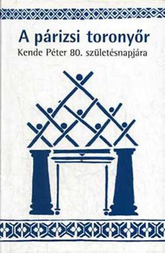 A párizsi toronyőr: Kende Péter 80. születésnapjára