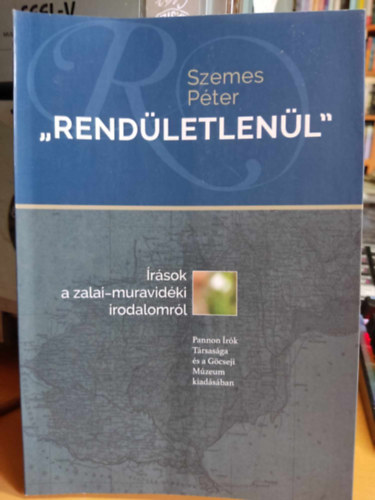 Szemes Pter - "Rendletlenl" - rsok a zalai-murvavidki irodalomrl (Pannon rk Trsasga s a Gcseji Mzeum kiadsban)