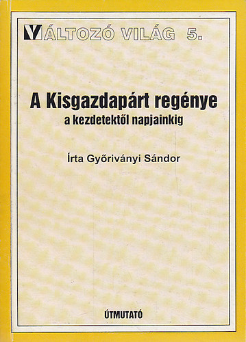 Győriványi Sándor - A Kisgazdapárt regénye a kezdetektől napjainkig