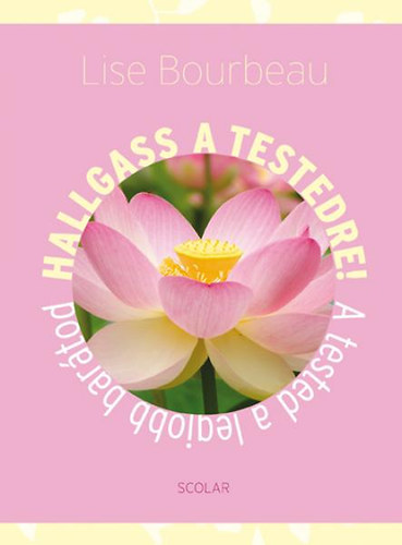 Lise Bourbeau - Hallgass a testedre