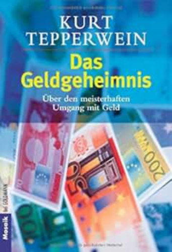 Kurt Tepperwein - Das Geldgeheimnis. ber den meisterhaften Umgang mit Geld.