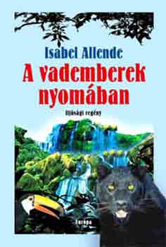 Isabel Allende - A vademberek nyomában
