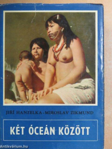 Jir� Hanzelka-Miroslav Zikmund - K�t �ce�n k�z�tt