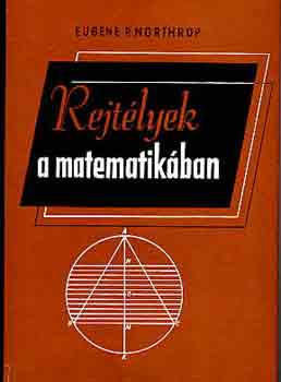 Eugene P. Northrop - Rejtlyek a matematikban