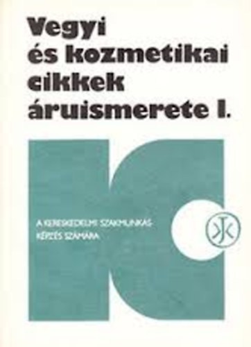 Sz�cs Mikl�s - Vegyi �s kozmetikai cikkek �ruismerete II. - A kereskedelmi szakmunk�sk�pz�s sz�m�ra