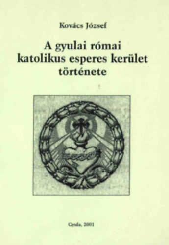 Dr. Kovcs Jzsef - A gyulai rmai katolikus esperes kerlet trtnete