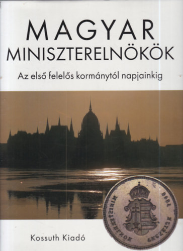 Nádori Attila (szerk.) Stemler Gyula (szerk.) - Magyar miniszterelnökök - Az első felelős kormánytól napjainkig