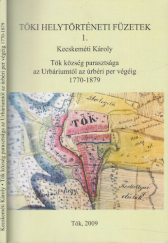 Kemny Attila  Kecskemti Kroly (sorozatszerk.) - Tk kzsg parasztsga az Urbriumtl az rbri per vgig 1770-1879. (Kemny Attila ltal dediklt)
