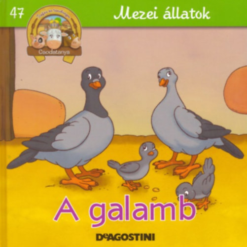 De Agostini - A galamb (Csodatanya 47. - Mezei �llatok)