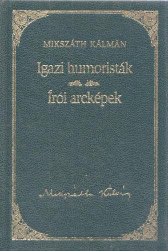 Mikszáth Kálmán - Az igazi humoristák / Írói arcképek - Mikszáth Kálmán sorozat 21. kötet