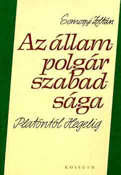 Somogyi Zolt�n - Az �llampolg�r szabads�ga Plat�nt�l Hegelig