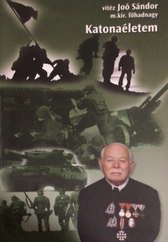 vit�z Jo� S�ndor m.kir.f�hadnagy - Katona�letem II.