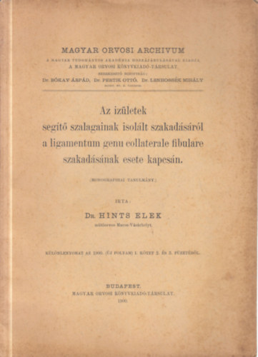 Hints Elek dr. - Az iz�letek seg�t� szalagainak isol�lt szakad�s�r�l a ligamentum genu collaterale fibulare szakad�s�nak esete kapcs�n (Monographiai tanulm�ny.)