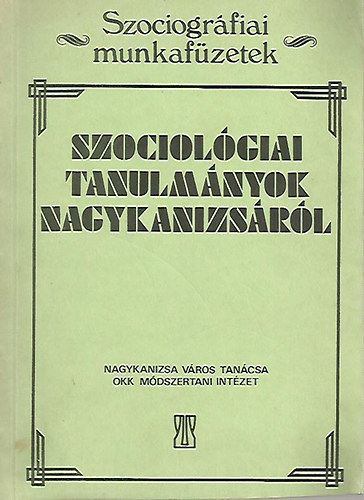 Gerencsr Tibor  (szerk.) - Szociolgiai tanulmnyok Nagykanizsrl