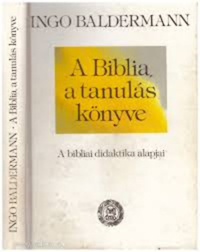 Ingo Baldermann - A Biblia, a tanuls knyve (a bibliai didaktika alapjai)