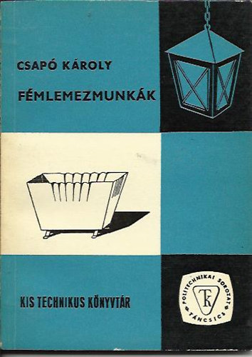 Csap� K�roly - F�mlemezmunk�k (Kis Technikus K�nyvt�r)
