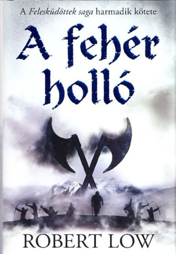 Robert Low - A feh�r holl� (A Felesk�d�ttek saga harmadik k�tete)