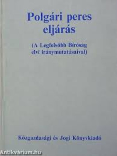Polgári peres eljárás (A Legfőbb Bíróság elvi iránymutatásaival)