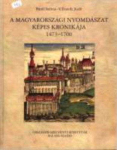 Bnfi - Ecsedy - A magyarorszgi nyomdszat kpes krnikja 1473-1700