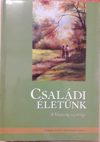 Csal�di �let�nk - A h�zass�g szents�ge - Biblia-tanulm�nyok 2019/2