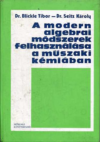 Blickle Tibor; Seitz Kroly - A modern algebrai mdszerek felhasznlsa a mszaki kmiban
