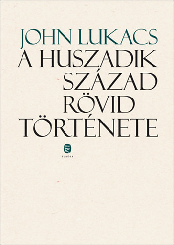 John Lukacs - A huszadik sz�zad r�vid t�rt�nete