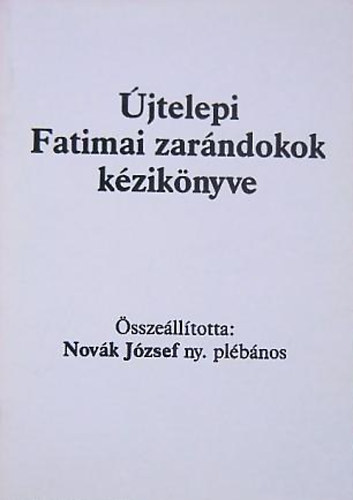 Novk Jzsf  (szerk.) - jtelepi Fatimai zarndokok kziknyve