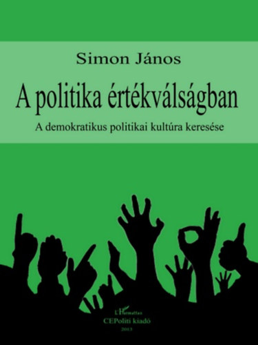 Simon J�nos - A politika �rt�kv�ls�gban - A demokratikus politikai kult�ra keres�se