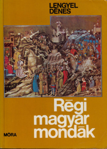 Graf.: Horvai József Lengyel Dénes - Régi magyar mondák (Hun-magyar mondák; A honfoglalás és a kalandozások mondái; Az Árpád-házi királyok mondái; A Vegyesházi királyok mondái; Mondák Hunyadi Jánosról; Mondák Mátyás királyról)