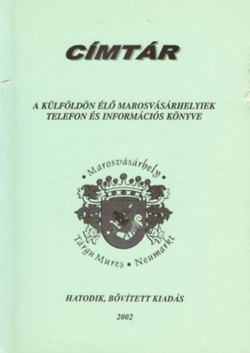 T�k�s B�la - C�mt�r- A k�lf�ld�n �l� Marosv�s�rhelyiek telefon �s inform�ci�s k�nyve 2002.