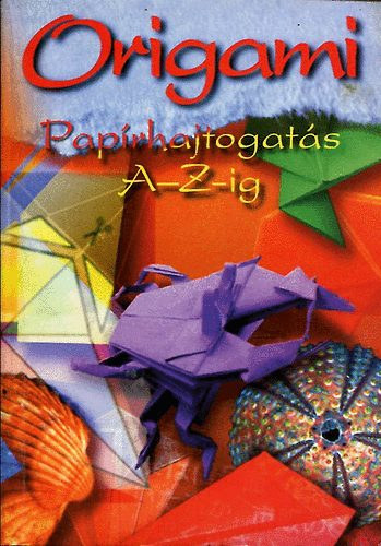 Origami - Paprhajtogats A-Z-ig