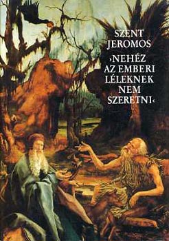 Szent Jeromos - Nehz az emberi lleknek nem szeretni