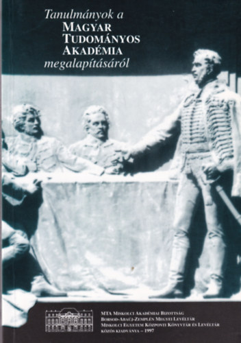 Dobrossy Istv�n  ( szerk. ) - Tanulm�nyok a Magyar Tudom�nyos Akad�mia megalap�t�s�r�l