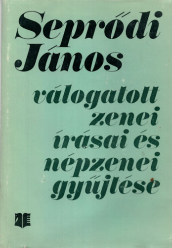 Seprődi János - Seprődi János válogatott zenei írásai és népzenei gyűjtése